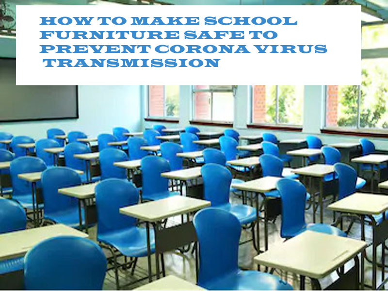HOW TO MAKE SCHOOL FURNITURE SAFE TO PREVENT CORONA VIRUS